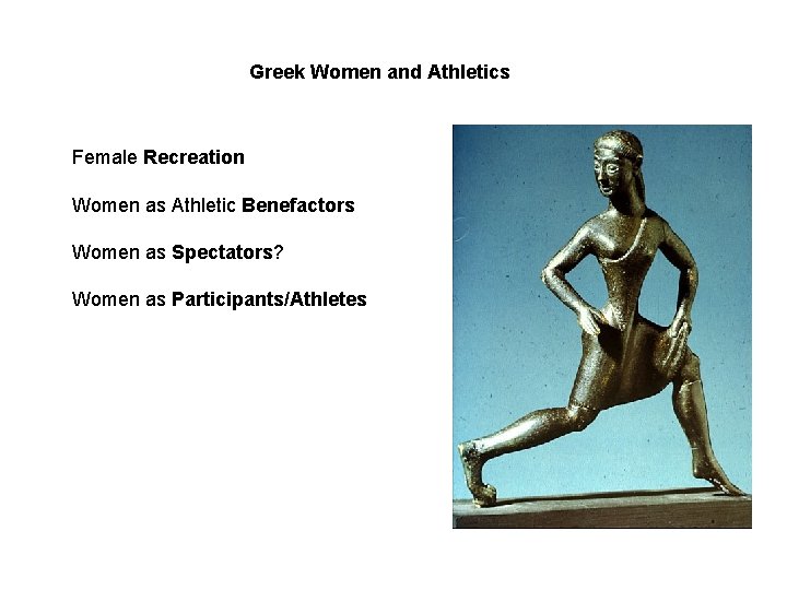 Greek Women and Athletics Female Recreation Women as Athletic Benefactors Women as Spectators? Women