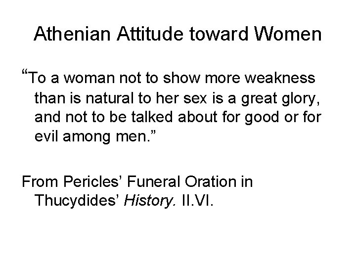 Athenian Attitude toward Women “To a woman not to show more weakness than is
