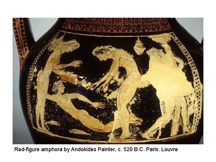 Red-figure amphora by Andokides Painter, c. 520 B. C. Paris. Louvre 