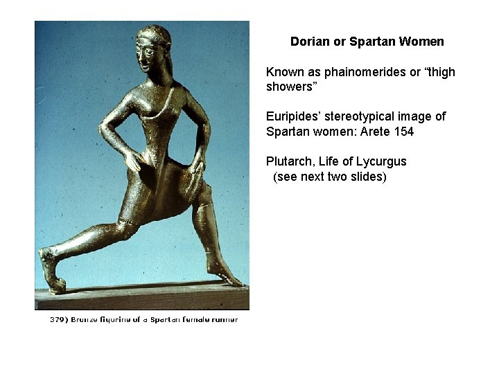 Dorian or Spartan Women Known as phainomerides or “thigh showers” Euripides’ stereotypical image of