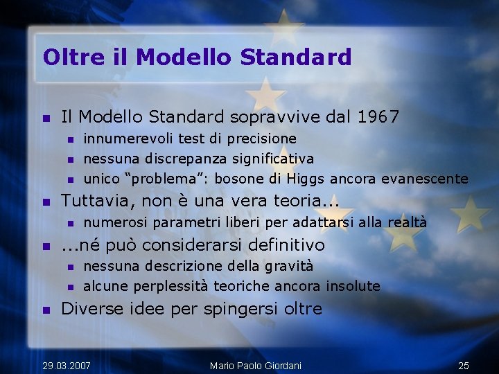 Oltre il Modello Standard n Il Modello Standard sopravvive dal 1967 n n Tuttavia,