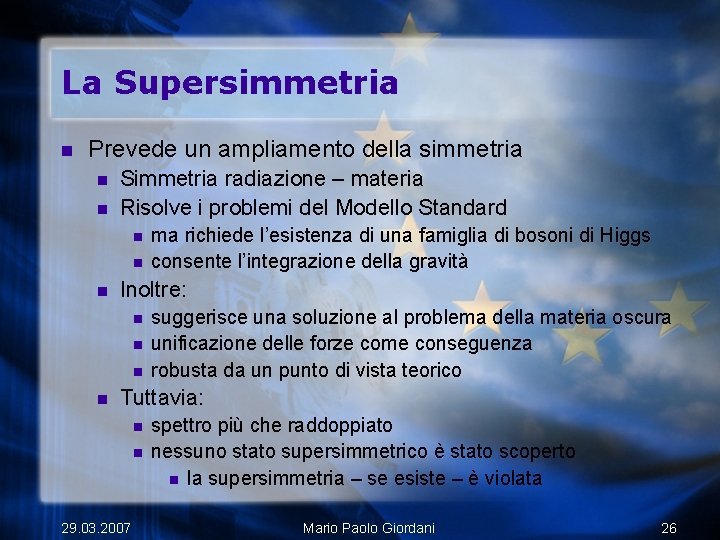 La Supersimmetria n Prevede un ampliamento della simmetria n n Simmetria radiazione – materia