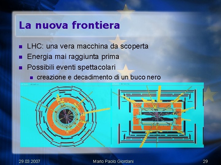 La nuova frontiera n n n LHC: una vera macchina da scoperta Energia mai