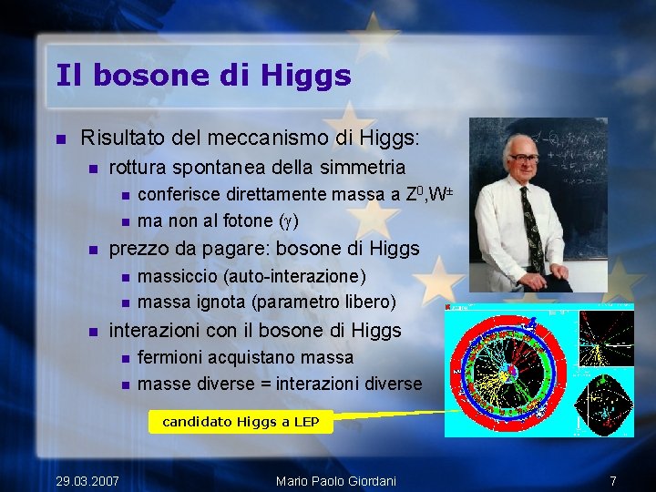 Il bosone di Higgs n Risultato del meccanismo di Higgs: n rottura spontanea della