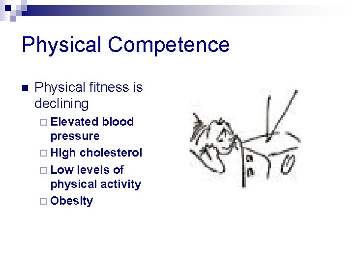 Physical Competence n Physical fitness is declining ¨ Elevated blood pressure ¨ High cholesterol