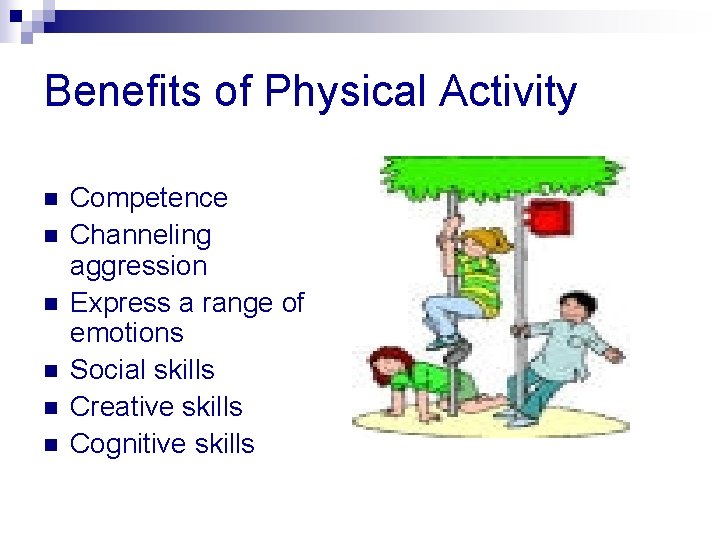 Benefits of Physical Activity n n n Competence Channeling aggression Express a range of