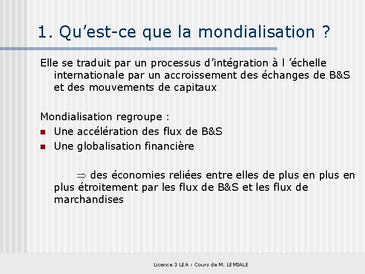 1. Qu’est-ce que la mondialisation ? Elle se traduit par un processus d’intégration à