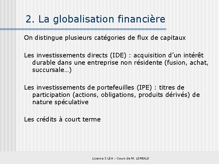 2. La globalisation financière On distingue plusieurs catégories de flux de capitaux Les investissements