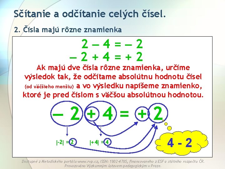 Sčítanie a odčítanie celých čísel. 2. Čísla majú rôzne znamienka 2 4= 2 2+4=+2 Sčítanie a odčítanie celých čísel. 2. Čísla majú rôzne znamienka 2 4= 2 2+4=+2