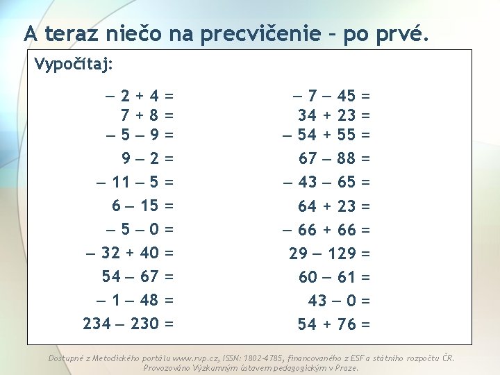 A teraz niečo na precvičenie – po prvé. Vypočítaj: 2+4= 7+8= 5 9= 9