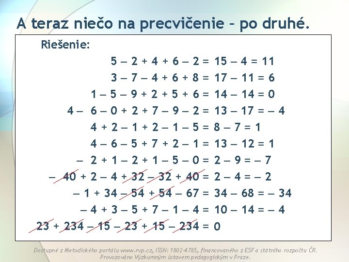 A teraz niečo na precvičenie – po druhé. Riešenie: 5 2+4+6 2= 3 7