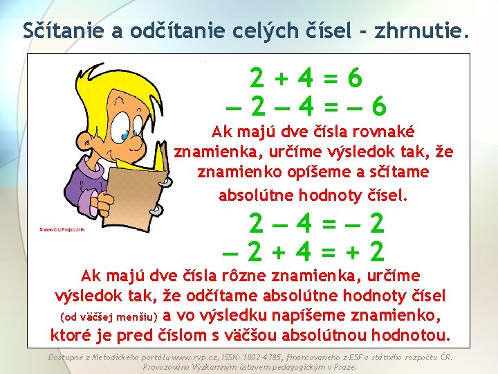 Sčítanie a odčítanie celých čísel - zhrnutie. 2+4=6 2 4= 6 Ak majú dve