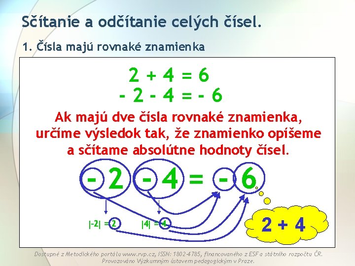 Sčítanie a odčítanie celých čísel. 1. Čísla majú rovnaké znamienka 2+4=6 -2 -4=-6 Ak