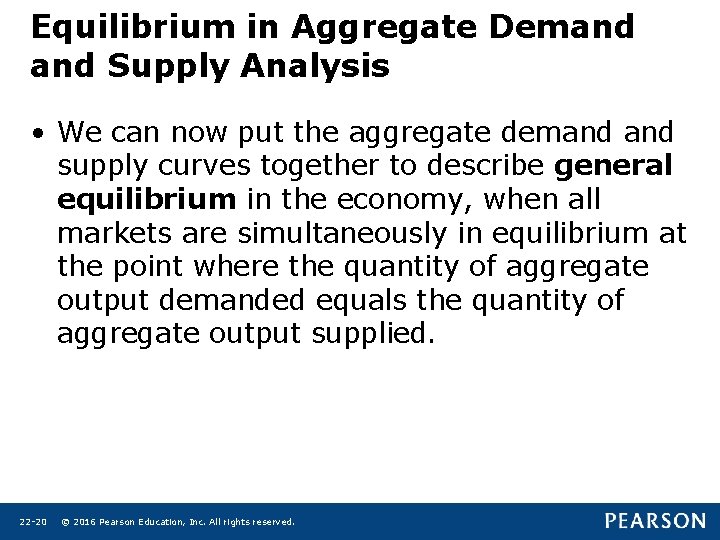 Equilibrium in Aggregate Demand Supply Analysis • We can now put the aggregate demand