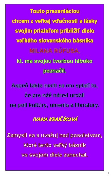 Touto prezentáciou chcem z veľkej vďačnosti a lásky svojim priateľom priblížiť dielo veľkého slovenského