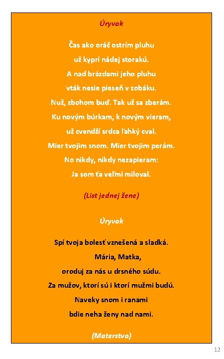 Úryvok Čas ako oráč ostrím pluhu už kyprí nádej storakú. A nad brázdami jeho