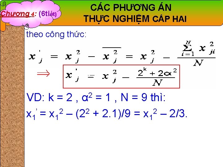 Chương 4: (6 tiết) CÁC PHƯƠNG ÁN THỰC NGHIỆM CẤP HAI theo công thức: