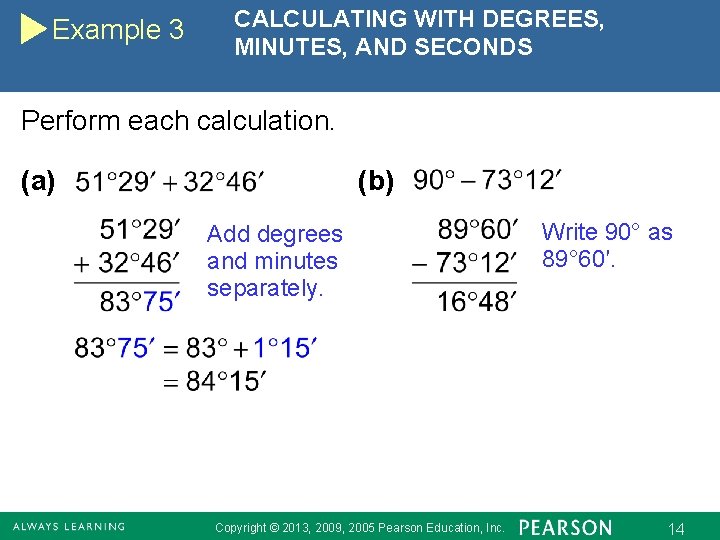 Example 3 CALCULATING WITH DEGREES, MINUTES, AND SECONDS Perform each calculation. (a) (b) Add