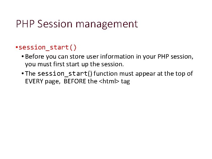 PHP Session management • session_start() • Before you can store user information in your