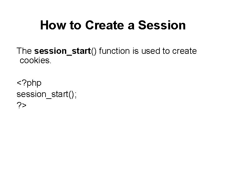 How to Create a Session The session_start() function is used to create cookies. <?