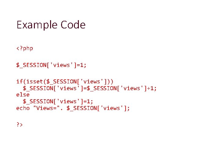 Example Code <? php $_SESSION['views']=1; if(isset($_SESSION['views'])) $_SESSION['views']=$_SESSION['views']+1; else $_SESSION['views']=1; echo "Views=". $_SESSION['views']; ? >