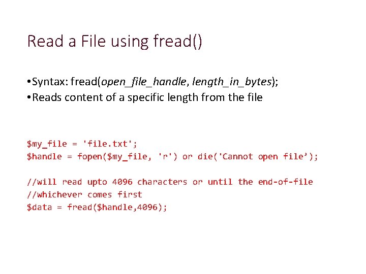 Read a File using fread() • Syntax: fread(open_file_handle, length_in_bytes); • Reads content of a