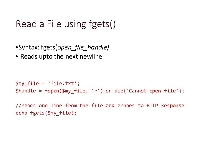 Read a File using fgets() • Syntax: fgets(open_file_handle) • Reads upto the next newline