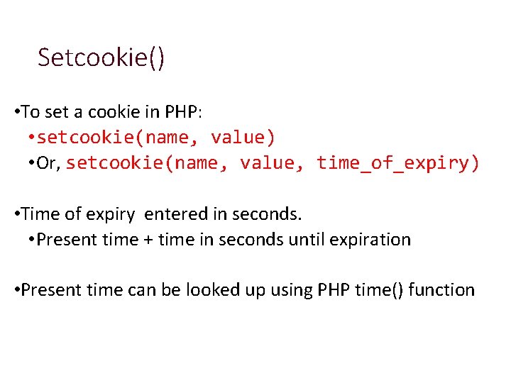 Setcookie() • To set a cookie in PHP: • setcookie(name, value) • Or, setcookie(name,
