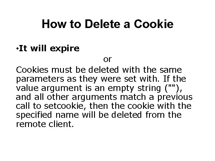 How to Delete a Cookie • It will expire or Cookies must be deleted