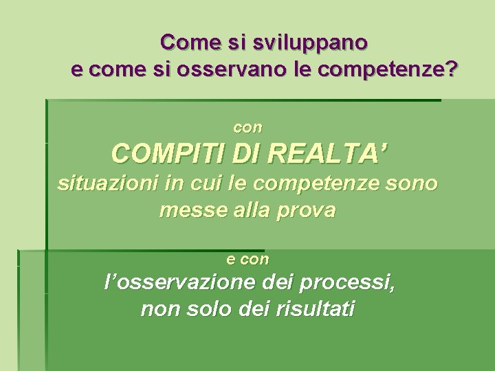 Come si sviluppano e come si osservano le competenze? con COMPITI DI REALTA’ situazioni