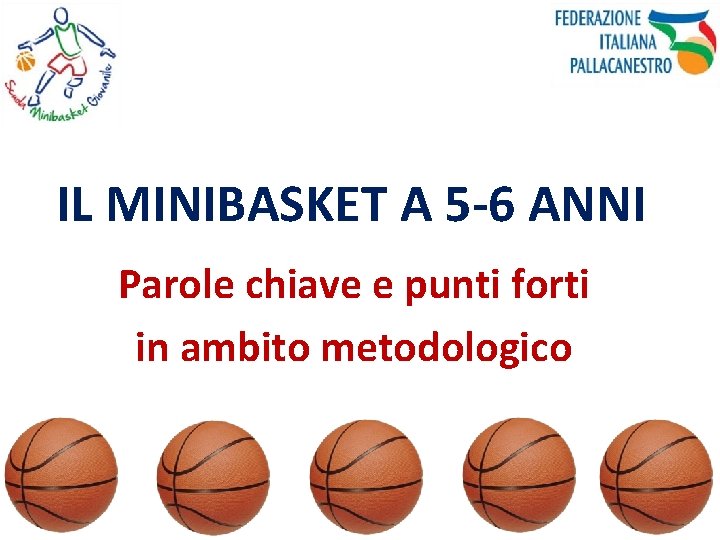 IL MINIBASKET A 5 -6 ANNI Parole chiave e punti forti in ambito metodologico