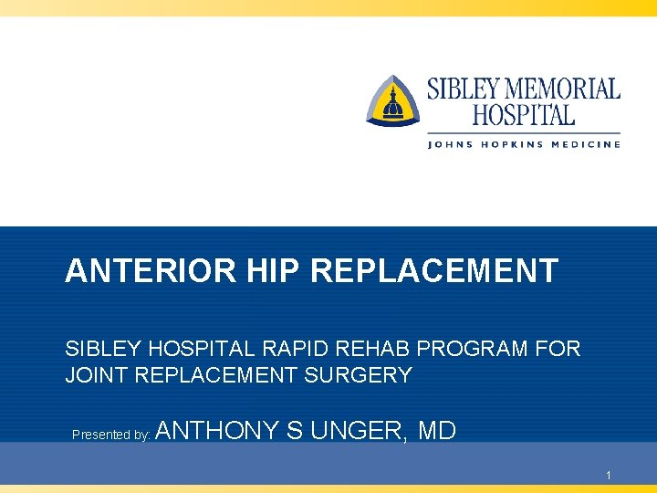 ANTERIOR HIP REPLACEMENT SIBLEY HOSPITAL RAPID REHAB PROGRAM FOR JOINT REPLACEMENT SURGERY Presented by: