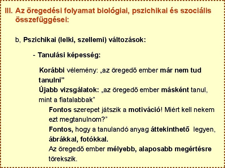 III. Az öregedési folyamat biológiai, pszichikai és szociális összefüggései: b, Pszichikai (lelki, szellemi) változások: