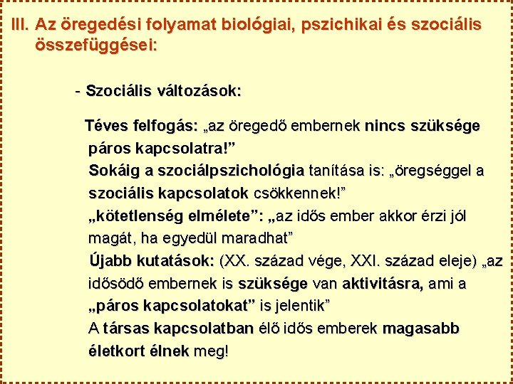 III. Az öregedési folyamat biológiai, pszichikai és szociális összefüggései: - Szociális változások: Téves felfogás: