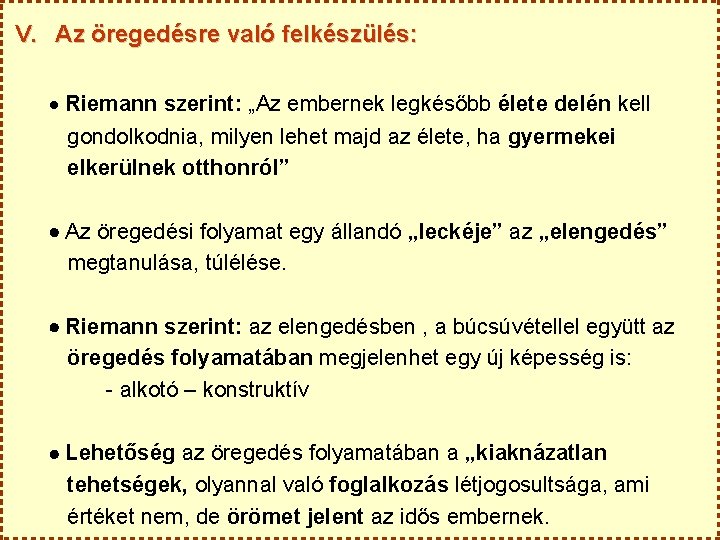 V. Az öregedésre való felkészülés: Riemann szerint: „Az embernek legkésőbb élete delén kell gondolkodnia,