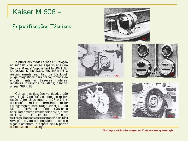 Kaiser M 606 – Especificações Técnicas (12) As principais modificações em relação ao modelo