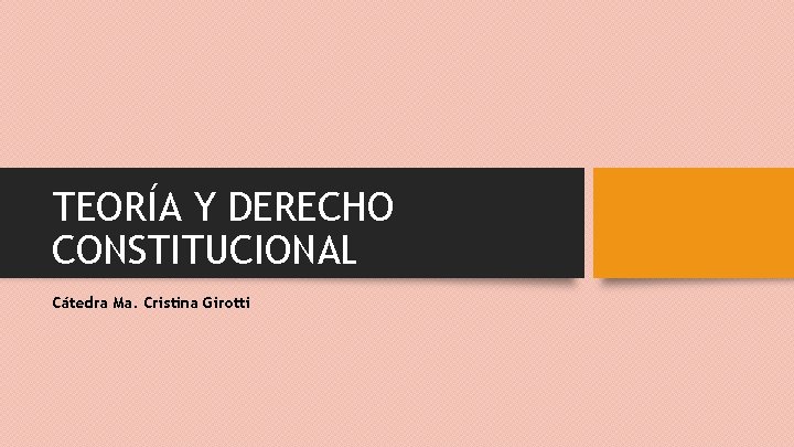 TEORÍA Y DERECHO CONSTITUCIONAL Cátedra Ma. Cristina Girotti 