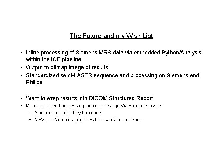 The Future and my Wish List • Inline processing of Siemens MRS data via