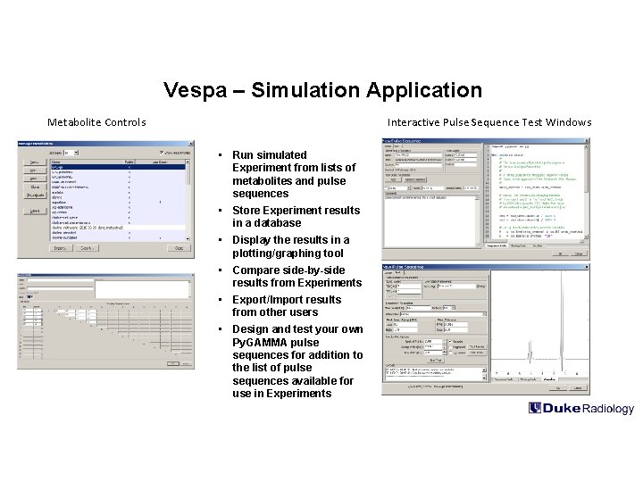 Vespa – Simulation Application Metabolite Controls Interactive Pulse Sequence Test Windows • Run simulated