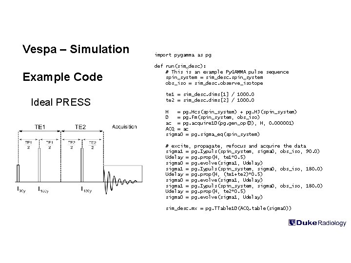 Vespa – Simulation import pygamma as pg Example Code def run(sim_desc): # This is