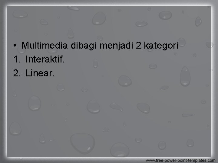  • Multimedia dibagi menjadi 2 kategori 1. Interaktif. 2. Linear. 