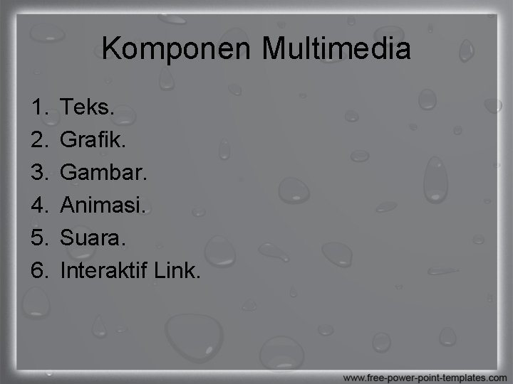 Komponen Multimedia 1. 2. 3. 4. 5. 6. Teks. Grafik. Gambar. Animasi. Suara. Interaktif