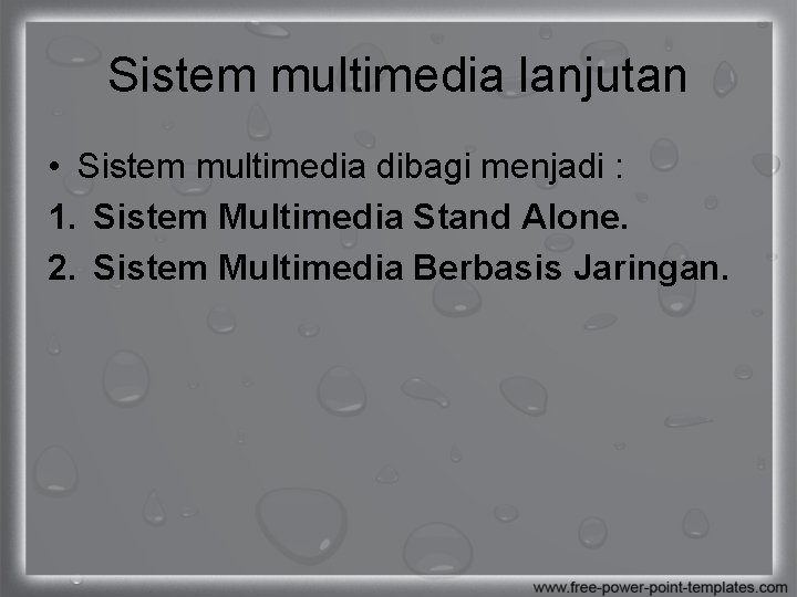 Sistem multimedia lanjutan • Sistem multimedia dibagi menjadi : 1. Sistem Multimedia Stand Alone.