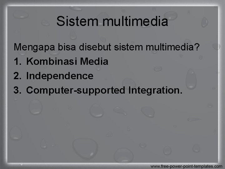 Sistem multimedia Mengapa bisa disebut sistem multimedia? 1. Kombinasi Media 2. Independence 3. Computer-supported