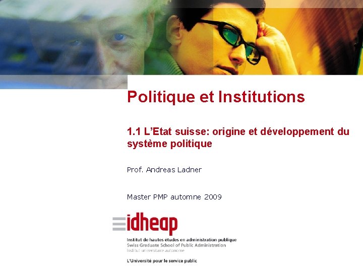 Politique et Institutions 1. 1 L’Etat suisse: origine et développement du système politique Prof. Politique et Institutions 1. 1 L’Etat suisse: origine et développement du système politique Prof.