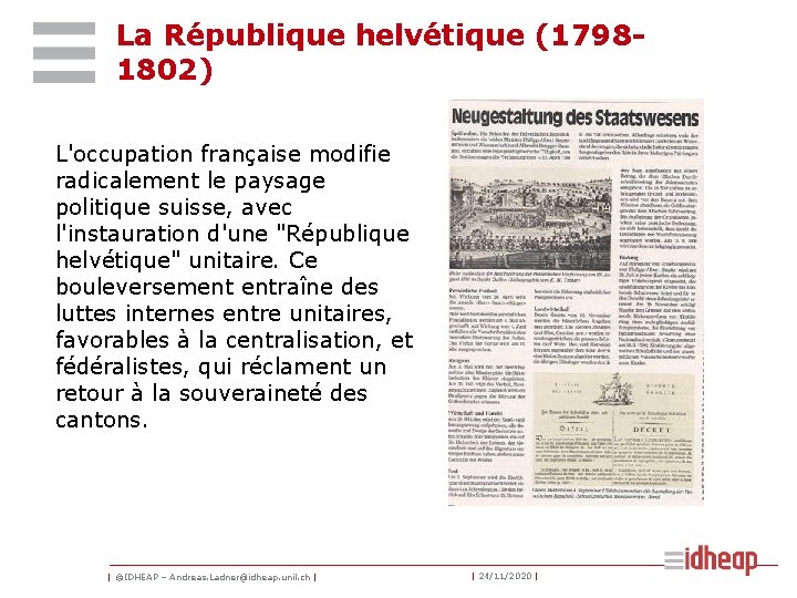 La République helvétique (17981802) L'occupation française modifie radicalement le paysage politique suisse, avec l'instauration La République helvétique (17981802) L'occupation française modifie radicalement le paysage politique suisse, avec l'instauration