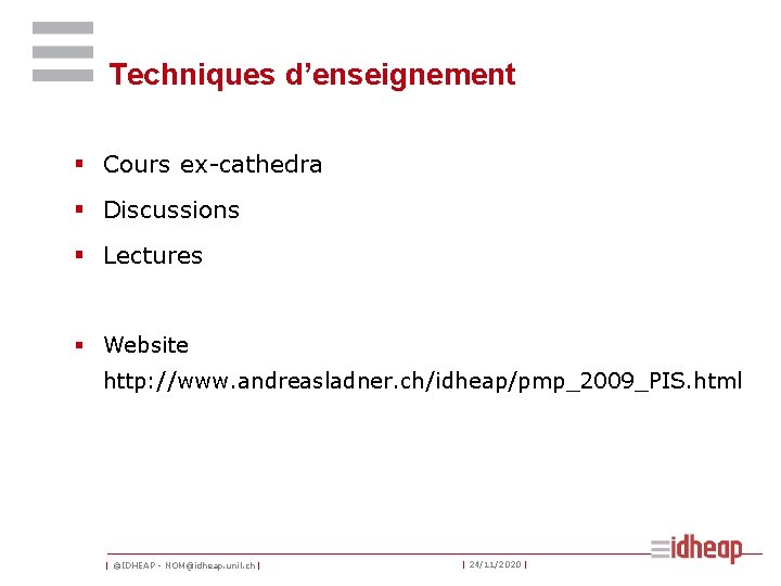 Techniques d’enseignement § Cours ex-cathedra § Discussions § Lectures § Website http: //www. andreasladner. Techniques d’enseignement § Cours ex-cathedra § Discussions § Lectures § Website http: //www. andreasladner.