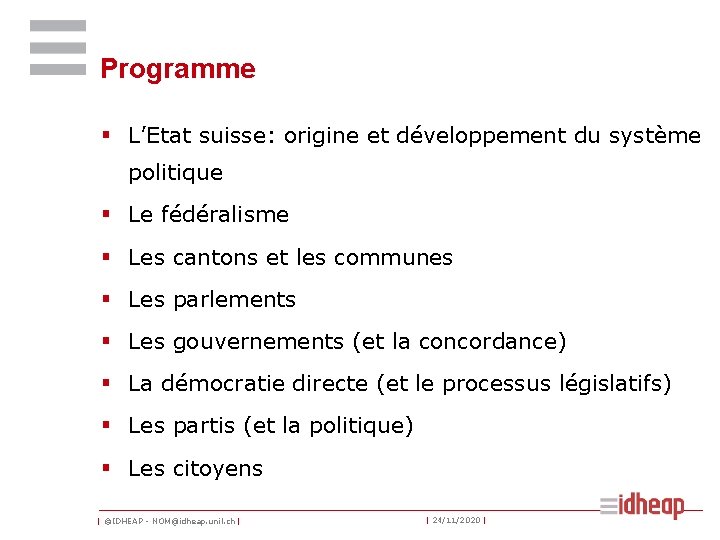 Programme § L’Etat suisse: origine et développement du système politique § Le fédéralisme § Programme § L’Etat suisse: origine et développement du système politique § Le fédéralisme §