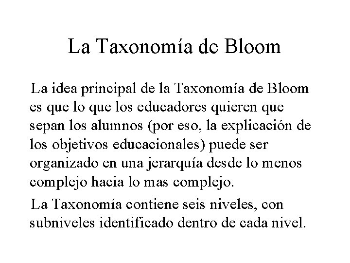 La Taxonomía de Bloom La idea principal de la Taxonomía de Bloom es que La Taxonomía de Bloom La idea principal de la Taxonomía de Bloom es que