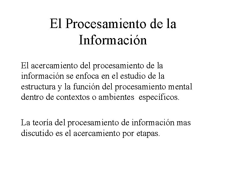 El Procesamiento de la Información El acercamiento del procesamiento de la información se enfoca El Procesamiento de la Información El acercamiento del procesamiento de la información se enfoca